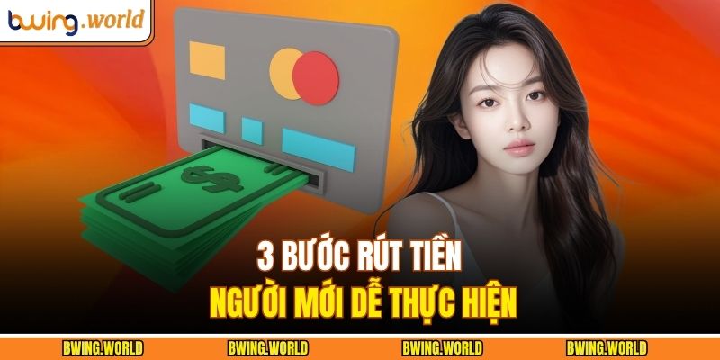 Rút tiền BWING Siêu Nhanh – Nhận Thưởng Ngay Trong Vài Phút 3 3 bước rút tiền người mới dễ thực hiện