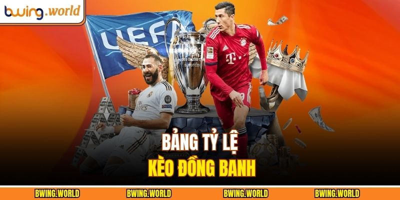 Kèo Đồng Banh - Phân Tích Và Tăng Cơ Hội Thắng Tại Bwing 2 Bảng tỷ lệ kèo đồng banh