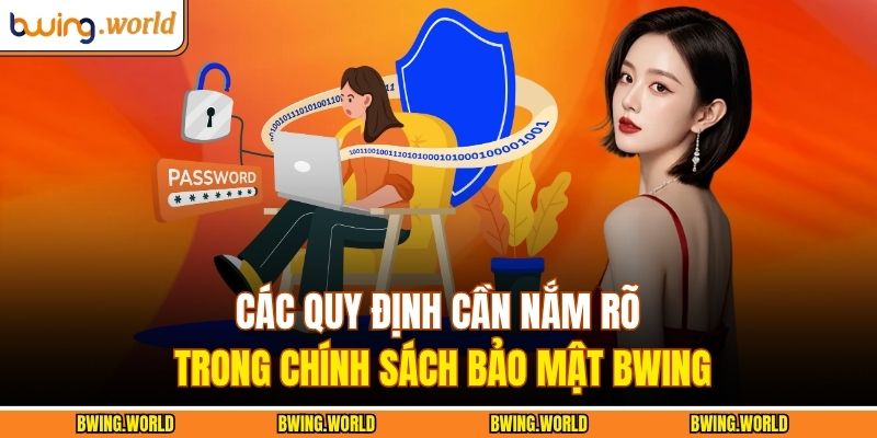 Chính Sách Bảo Mật BWING 2 Các quy định cần nắm rõ trong chính sách bảo mật BWING