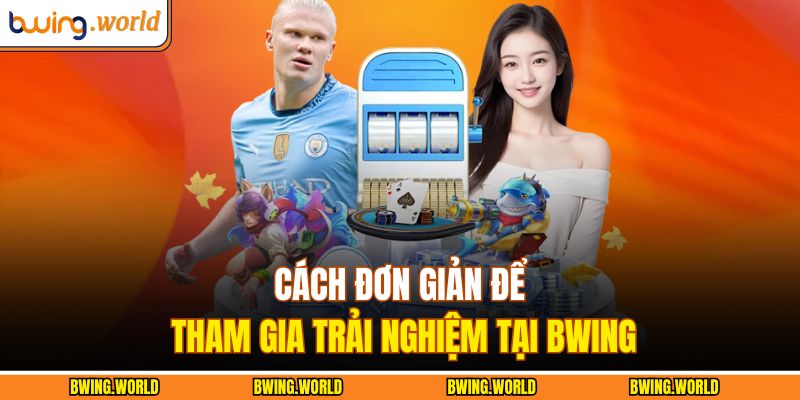 Trang chủ 28 Cách đơn giản để tham gia trải nghiệm tại BWING