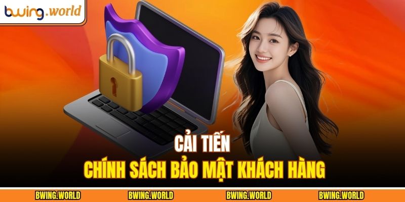 Tác Giả BWING 3 Cải tiến chính sách bảo mật khách hàng