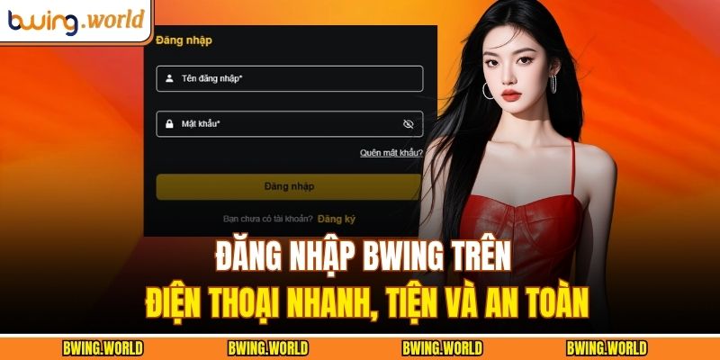 Đăng Nhập BWING Trên Điện Thoại Nhanh, Tiện Và An Toàn 1 Đăng nhập BWING