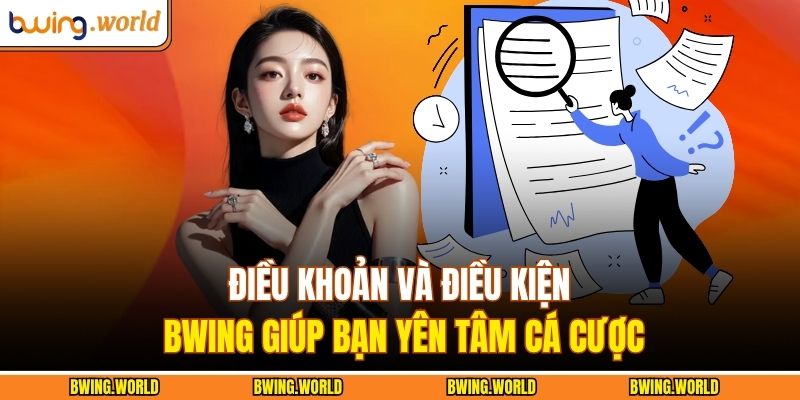 Điều Khoản Và Điều Kiện BWING 1 Điều khoản và điều kiện BWING giúp bạn yên tâm cá cược