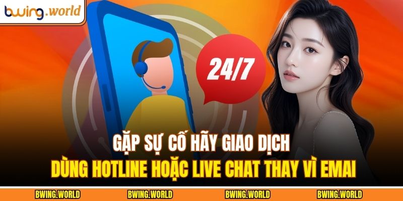 Phương Thức Liên Hệ BWING 3 Gặp sự cố hãy giao dịch dùng hotline hoặc live chat thay vì email