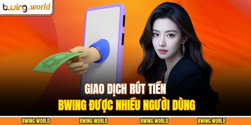 Rút tiền BWING Siêu Nhanh – Nhận Thưởng Ngay Trong Vài Phút 2 Giao dịch rút tiền BWING được nhiều người dùng