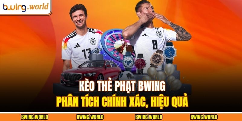 Kèo Thẻ Phạt BWING – Phân Tích Chính Xác, Hiệu Quả 3 Kèo thẻ phạt