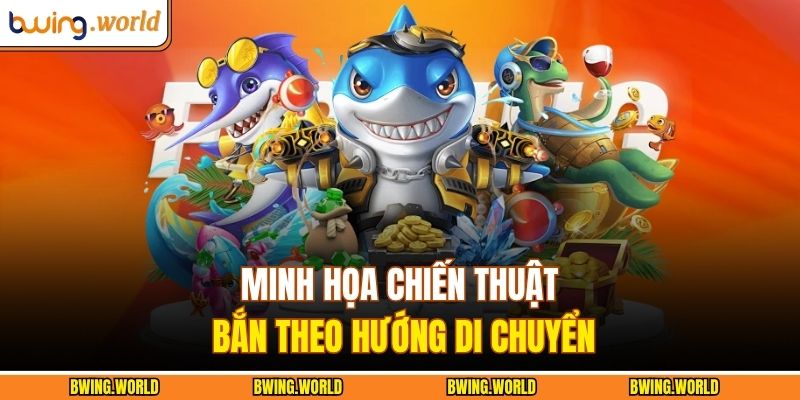 Bắn Cá Xèng Bwing – Sân Chơi Kỹ Năng Và Chiến Thuật 3 Minh họa chiến thuật bắn theo hướng di chuyển