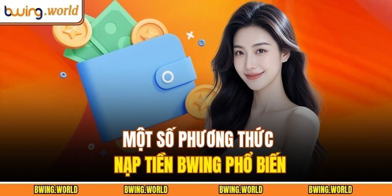 Nạp Tiền BWING - Phương Thức Đơn Giản Dành Cho Người Mới 2 Một số phương thức nạp tiền BWING phổ biến