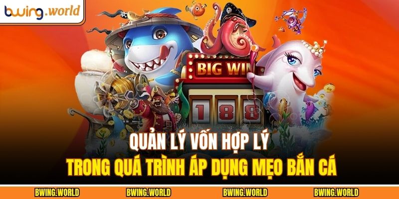 Bí Kíp Săn Cá Lớn: Mẹo Bắn Cá Bwing Chuẩn Từng Giây 3 Quản lý vốn hợp lý trong quá trình áp dụng mẹo bắn cá