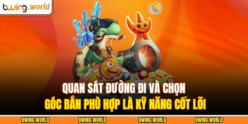 Bí Kíp Săn Cá Lớn: Mẹo Bắn Cá Bwing Chuẩn Từng Giây 2 Quan sát đường đi và chọn góc bắn phù hợp là kỹ năng cốt lõi