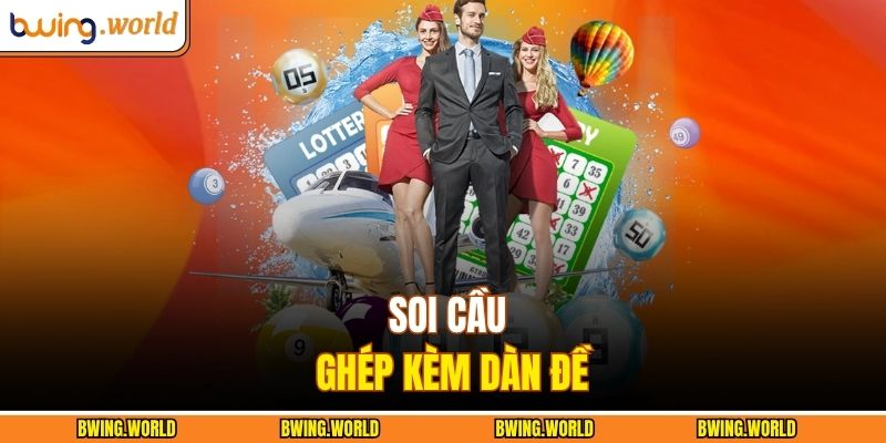 Lô Bạch Thủ BWING - Bí Quyết Chọn Số Chính Xác, Dễ Quan Sát 4 Soi cầu ghép kèm dàn đề