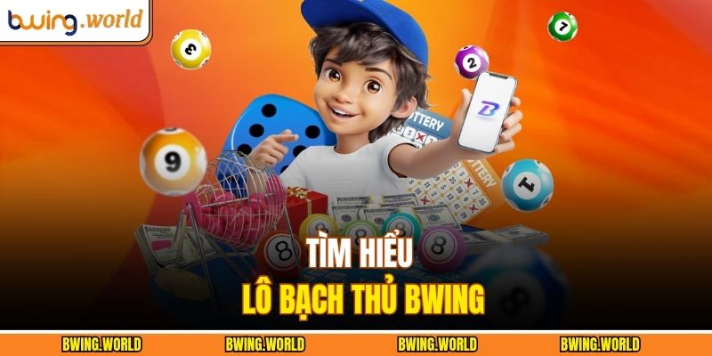 Lô Bạch Thủ BWING - Bí Quyết Chọn Số Chính Xác, Dễ Quan Sát 2 Tìm hiểu lô bạch thủ BWING