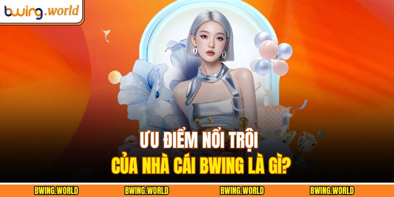 Trang chủ 26 Ưu điểm nổi trội của nhà cái BWING là gì?