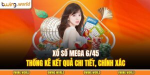 Xổ Số Mega 6/45 – Thống Kê Kết Quả Chi Tiết, Chính Xác 9 Xổ số Mega 6/45